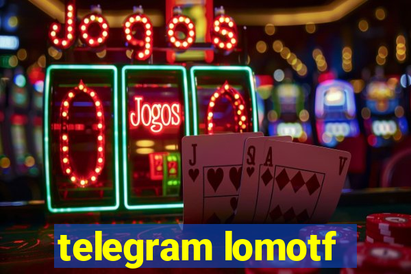 telegram lomotf